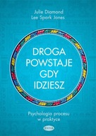 Droga powstaje, gdy idziesz. Psychologia procesu w praktyce