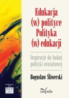 Edukacja w polityce Polityka w edukacji Bogusław Śliwerski
