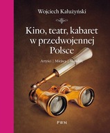 Kino, teatr, kabaret w przedwojennej Polsce. Artyści, miejsca, skandale