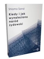 Książka KIEDY I JAK WYNALEZIONO NARÓD ŻYDOWSKI - Shlomo Sand - BESTSELLER
