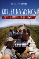 Kotlet na wynos, czyli autostopem za równik Mateusz Kotlarski NOWA