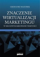 Znaczenie wirtualizacji marketingu w sieciowym kreowaniu wartości Mazurek
