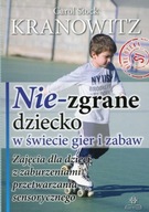 Nie-zgrane dziecko w świecie gier i zabaw. Carol Stock Kranowitz [stan DB]