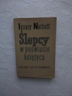 IGNACY NARBUTT - ŚLEPCY W POŚWIACIE KSIĘŻYCA PIW