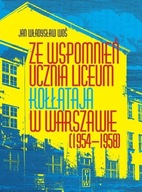 Ze wspomnień ucznia Liceum Kołłątaja w Warszawie (1954-1958) Woś Jan Władysław