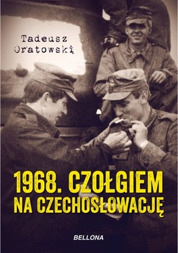 1968 г. Танком в Чехословакию. Тадеуш Оратовский