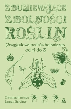 Zdumiewające zdolności roślin Christina Harrison, Lauren Gardiner