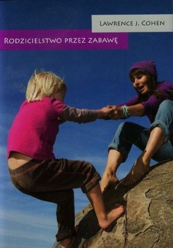 Rodzicielstwo przez zabawę. Lawrence J. Cohen. Mamania