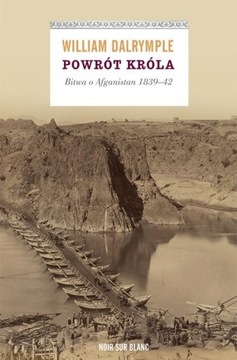 Powrót króla. Bitwa o Afganistan 1839-42