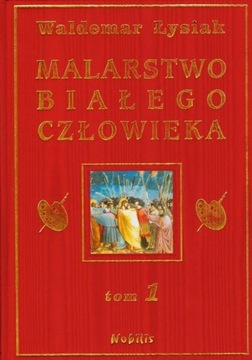 Malarstwo białego człowieka Tom 1 Waldemar Łysiak