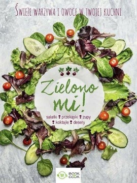Zielono mi Świeże warzywa w twojej kuchni Praca zbiorowa