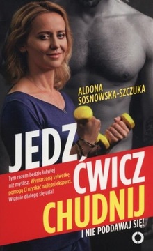 Jedz ćwicz chudnij I nie poddawaj się Aldona Sosnowska-Szczuka