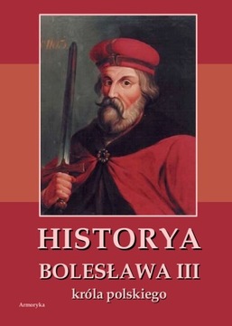 Historya Bolesława III króla polskiego napisana około roku 1115 | Armoryka