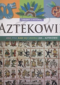 Aztekowie-Zabawy z historią Jedz Pisz Baw się i.