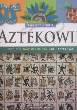 Aztekowie-Zabawy z historią Jedz Pisz Baw się i.