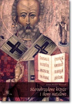 Staroobrzędowe krzyże i ikony...; J.W. Błaszczyk