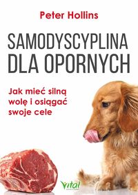 Samodyscyplina dla opornych Jak mieć silną wolę