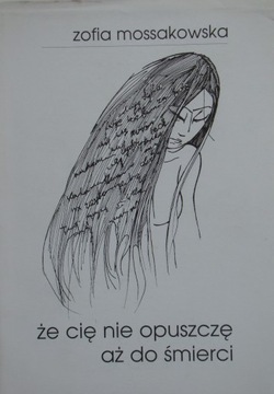 Mossakowska - Że cię nie opuszczę aż do śmierci