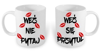KUBEK 550ml WEŹ NIE PYTAJ WEŹ SIĘ PRZYTUL
