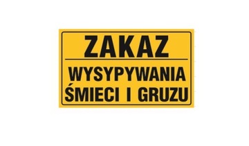 TABLICA TABLICZKA ZAKAZ WYSYPYWANIA ŚMIECI I GRUZU