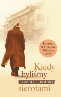 KIEDY BYLIŚMY SIEROTAMI KAZUO ISHIGURO NOWA