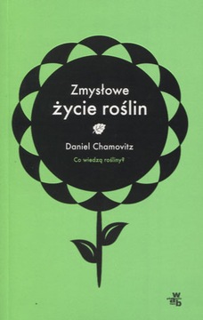 Zmysłowe życie roślin. Daniel Chamovitz