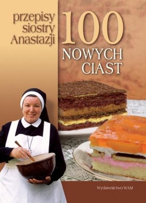 100 nowych ciast. Przepisy siostry Anastazji Anastazja Pustelnik