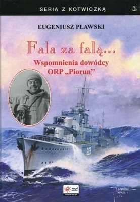 Fala za falą. Wspomnienia dowódcy ORP Piorun Eugeniusz Pławski