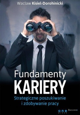 Fundamenty kariery. Strategiczne poszukiwanie i zdobywanie pracy