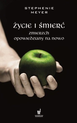 Życie i śmierć / Zmierzch Stephenie Meyer TWARDA OPRAWA