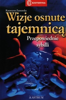 Wizje osnute tajemnicą. Przepowiednie Sybilli Katarzyna Zamorska