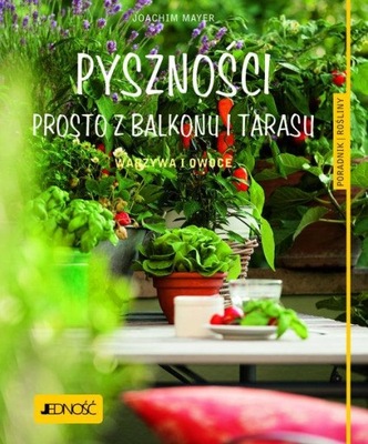 Pyszności prosto z balkonu i tarasu. Joachim Mayer