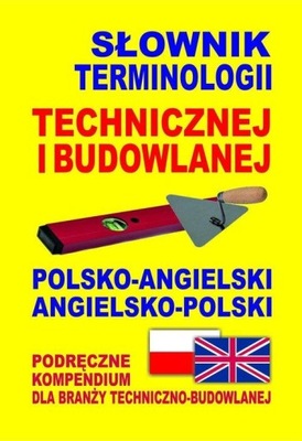 Słownik terminologii technicznej i budowlanej polsko-angielski, angielsko-p