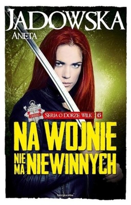 Na wojnie nie ma niewinnych Aneta Jadowska