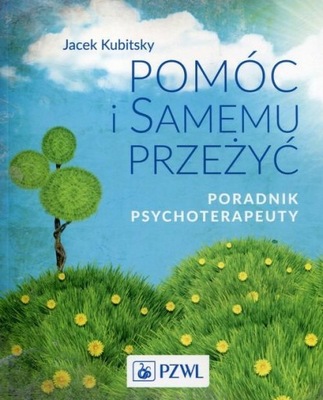 Pomóc i samemu przeżyć. Poradnik psychoterapeuty Jacek Kubitsky