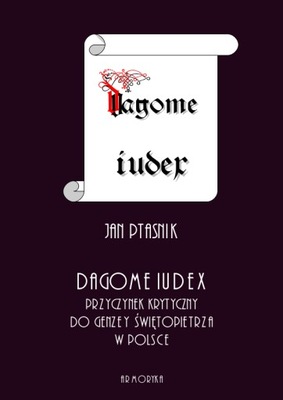 Dagome iudex. Przyczynek krytyczny do genezy świętopietrza w Polsce PTAŚNIK
