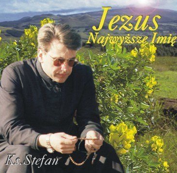 Ksiądz STEFAN CEBEREK Jezus Najwyższe Imię PIEŚNI