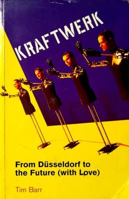 Tim Barr, Kraftwerk From Dusseldorf to the Future