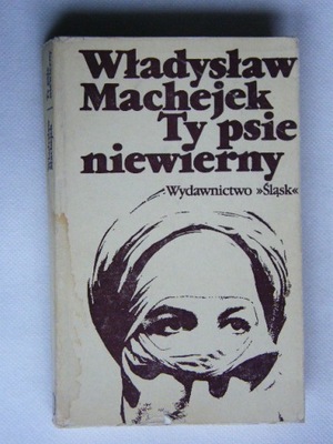 TY PSIE NIEWIERNY Władysław MACHEJEK