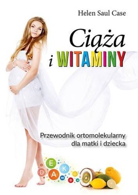 Ciąża i witaminy. Przewodnik ortomolekularny