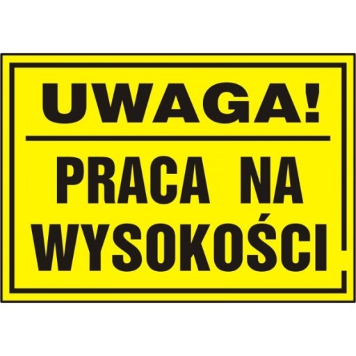 TABLICA TABLICZKA UWAGA ! PRACE NA WYSOKOŚCI PCV