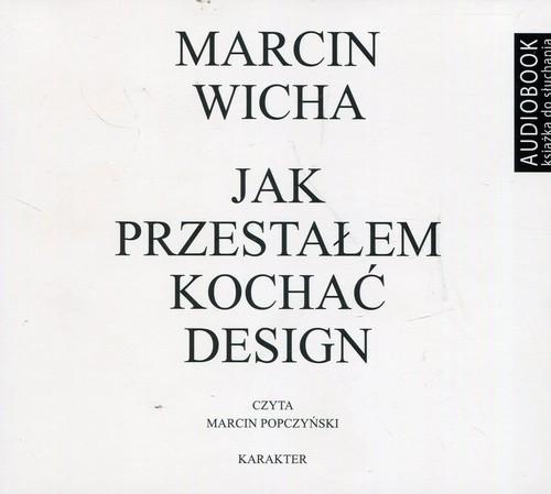 Jak przestałem kochać design Marcin Wicha