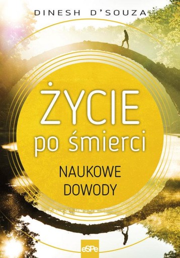 Życie po śmierci. Naukowe dowody Dinesh D'Souza