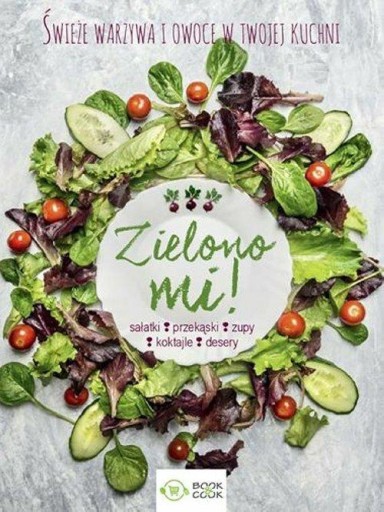 Zielono mi Świeże warzywa w twojej kuchni Praca zbiorowa