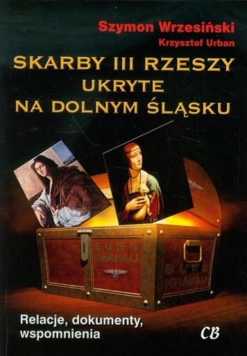 Skarby III Rzeszy ukryte na Dolnym Śląsku Krzysztof Urban Szymon Wrzesiński