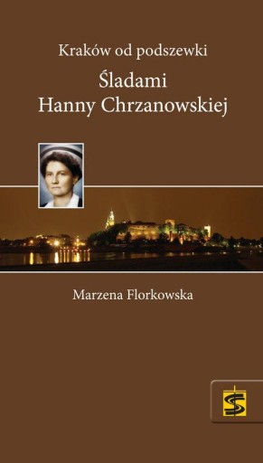 Kraków od podszewki Śladami Hanny Chrzanowskiej Praca zbiorowa