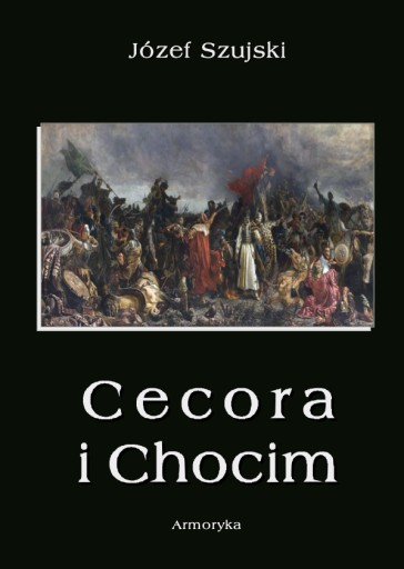 Cecora i Chocim - Józef Szujski reprint | Armoryka
