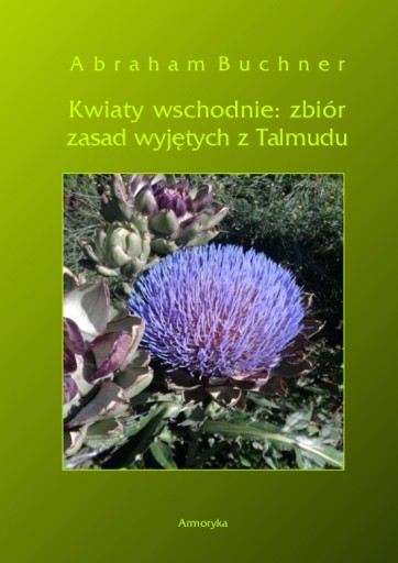 Kwiaty wschodnie: zbiór zasad wyjętych z Talmudu Abraham Buchner