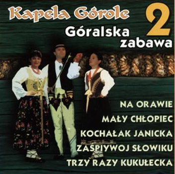 KAPELA GÓROLE - GÓRALSKA ZABAWA 2